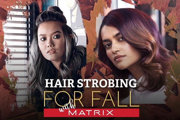 Hair Strobing for Fall - Featuring Matrix